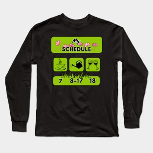 gardener's schedule Long Sleeve T-Shirt